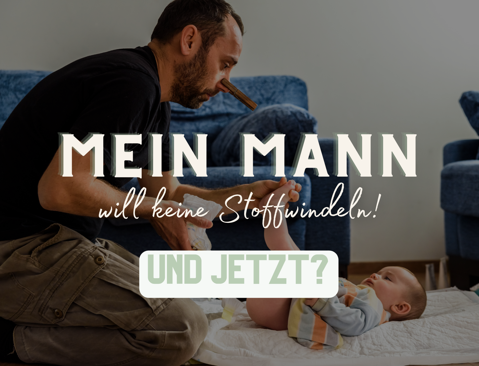 Mein Mann will keine Stoffwindeln! Und jetzt? Hintergrundbild Mann am Windel wechseln, Nase ist mit Wäscheklammer zugehalten