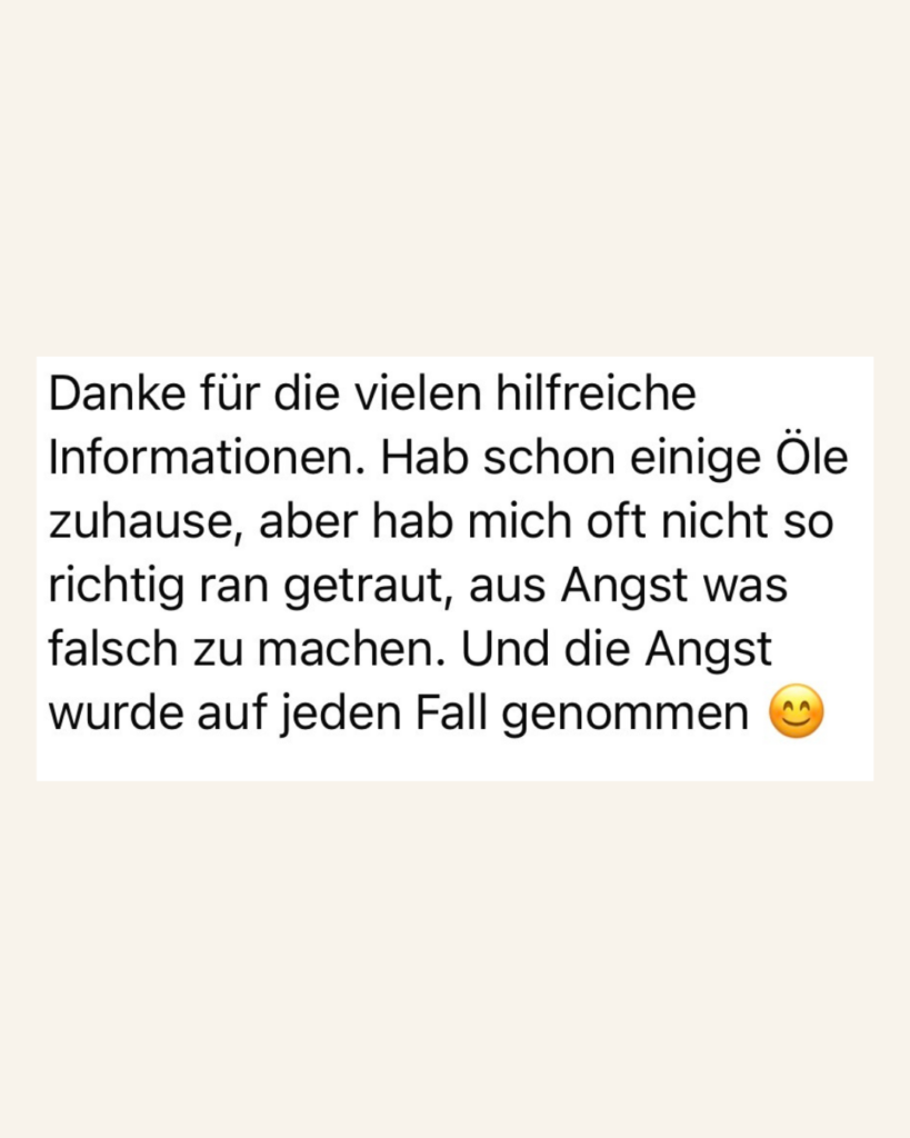 Danke für die vielen hilfreichen Informationen. Hab schon einige Öle zuhause, aber hab mich oft nicht so richtig ran getraut, aus Angst was falsch zu machen. Und die Angst wurde auf jeden Fall genommen